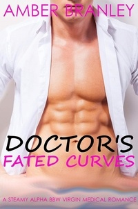  Amber Branley - Doctor’s Fated Curves (A Steamy Alpha BBW Virgin Medical Romance).