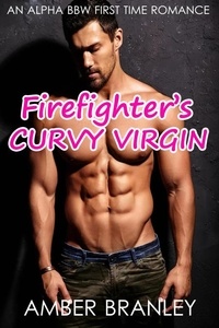  Amber Branley - Firefighter's Curvy Virgin (An Alpha BBW First Time Romance).