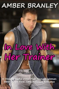 In Love With Her Trainer (A Steamy Alpha Older Man Younger Woman BBW Virgin First Time Instalove Romance)