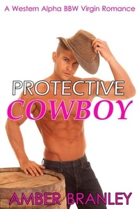  Amber Branley - Protective Cowboy (A Western Alpha BBW Virgin Romance).