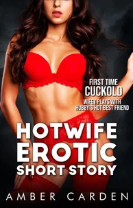 Hotwife Erotic Short Story: First Time Cuckold - Wifey Plays with Hubby's Hot Best Friend