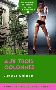  Amber ChinaH - Aux Trois Colonnes - Sex Urbex: Les aventures de l’Escorte de Luxe Laurie Milham - Sex Urbex, #1.