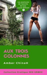 Aux Trois Colonnes - Sex Urbex: Les aventures de l’Escorte de Luxe Laurie Milham