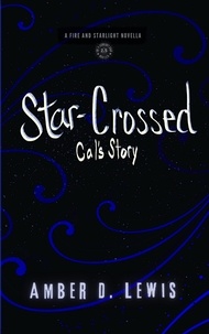 Epub téléchargements gratuits d'ebook Star-Crossed: Cal's Story  - Fire and Starlight Saga in French 9781737054191 RTF par Amber D. Lewis