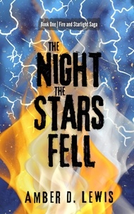 Amber D. Lewis - The Night the Stars Fell - Fire and Starlight Saga.