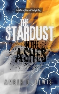  Amber D. Lewis - The Stardust in the Ashes - Fire and Starlight Saga, #3.