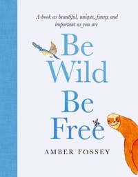 Amber Fossey - Be Wild, Be Free.