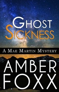  Amber Foxx - Ghost Sickness - Mae Martin Mysteries, #5.
