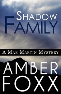  Amber Foxx - Shadow Family - Mae Martin Mysteries, #7.
