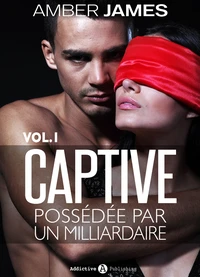 La captive possédée par un milliardaire – Vol. 1