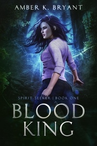  Amber K. Bryant - Blood King - Spirit Seeker, #1.