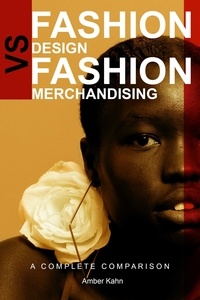  Amber Kahn - Fashion Design vs Fashion Merchandising: A Complete Comparison.