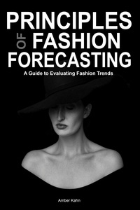  Amber Kahn - Principles of Fashion Forecasting: A Guide to Evaluating Fashion Trends.