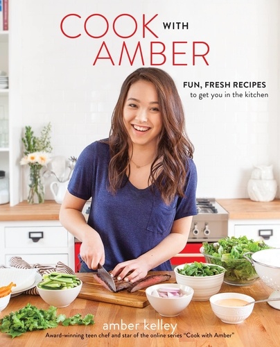 Cook with Amber. Fun, Fresh Recipes to Get You in the Kitchen