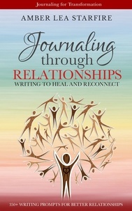  Amber Lea Starfire - Journaling Through Relationships: Writing to Heal and Reconnect - Journaling for Transformation, #3.