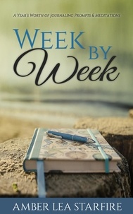 Amber Lea Starfire - Week by Week: A Year's Worth of Journaling Prompts &amp; Meditations - Journaling for Transformation, #1.
