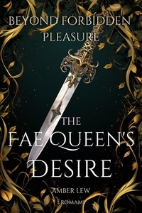  Amber Lew - The Fae Queen’s Desire: Beyond Forbidden Pleasure - Legends of the Fae Kingdoms, #2.