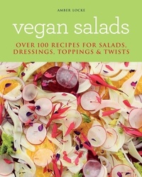 Amber Locke - Vegan Salads - Over 100 recipes for salads, toppings &amp; twists.