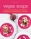 Vegan Soups. Over 100 recipes for soups, sprinkles, toppings &amp; twists