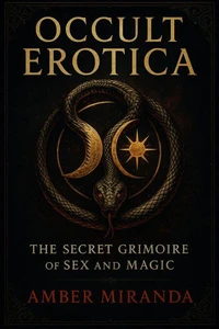 Occult Erotica: The Secret Grimoire of Sex and Magic