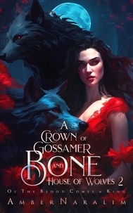  Amber Naralim - A Crown of Gossamer and Bone - House of Wolves, #2.