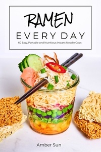  Amber Sun - RAMEN EVERY DAY - 60 Easy, Portable, and Nutritious Instant Noodle Cups.