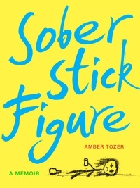 Amber Tozer - Sober Stick Figure - A Memoir.