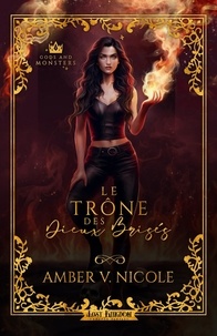 Amber V. Nicole - Gods and Monsters Tome 2 : Le trône des dieux brisés.