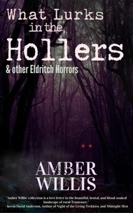 What Lurks in the Hollers & other Eldritch Horrors