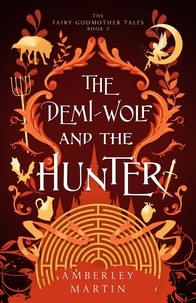  Amberley Martin - The Demi-Wolf and the Hunter - The Fairy Godmother Tales, #2.