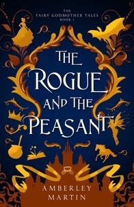  Amberley Martin - The Rogue and the Peasant - The Fairy Godmother Tales, #1.