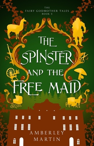  Amberley Martin - The Spinster and the Free Maid - The Fairy Godmother Tales, #3.