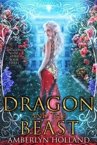  Amberlyn Holland - Dragon and the Beast - Dragon Ever After, #3.