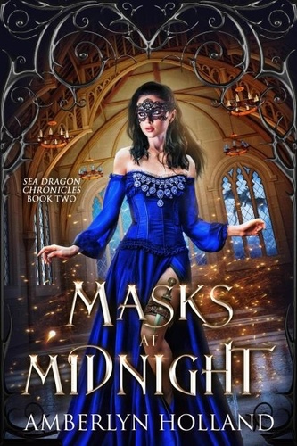  Amberlyn Holland - Masks at Midnight - Sea Dragon Chronicles, #2.