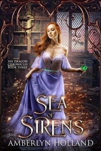 Téléchargement gratuit des livres best seller Sea of Sirens - Sea Dragon Chronicles, #3 par Amberlyn Holland