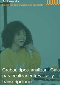 Amberscript B.V - Grabar, tipos, analizar - Guia para realizar entrevistas y transcripciones.