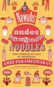Ambi Parameswaran - Nawabs, Nudes, Noodles - India through 50 Years of Advertising.