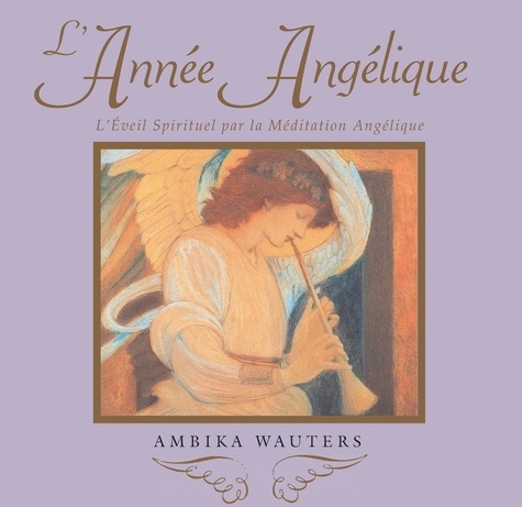 Ambika Wauters - L'année angélique - L'éveil spirituel par la méditation angélique.