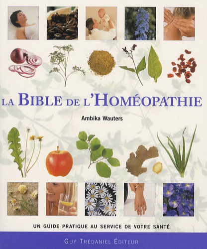 Ambika Wauters - La bible de l'homéopathie.