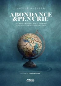 Abondance et pénurie. Les armes pour mener le combat de la souverainté énergétique