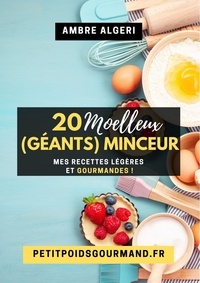 Ambre Algeri - 20 Moelleux (Géants) Minceur - Mes recettes légères et gourmandes !.