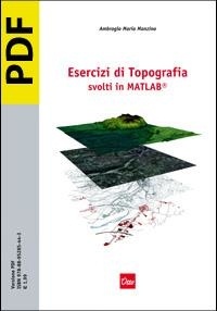 Ambrogio Maria Manzino - Esercizi di Topografia svolti in MATLAB®.