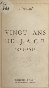 Ambroise Achard - Vingt ans de J. A. C. F., 1933-1953.