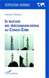 Ambroise Bukassa - Le blocage des télécommunications au Congo-Zaïre.