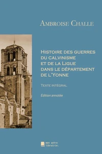 Histoire des guerres du calvinisme et de la Ligue dans le département de l'Yonne