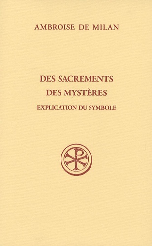  Ambroise de Milan - Des sacrements des mystères - Explication du symbole.