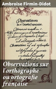 Observations sur l'orthographe ou ortografie française