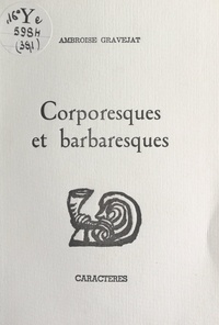 Ambroise Gravejat et Bruno Durocher - Corporesques et barbaresques.