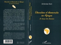 Ambroise Kom - Education et démocratie en Afrique - Le temps des illusions.