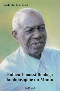 Ambroise Kom - Fabien Eboussi Boulaga, la philosophie du Muntu.